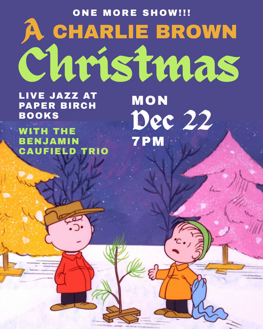 Dec 22, 2025: THIRD SHOW! A Charlie Brown Christmas LIVE w/ The Benjamin Caufield Trio