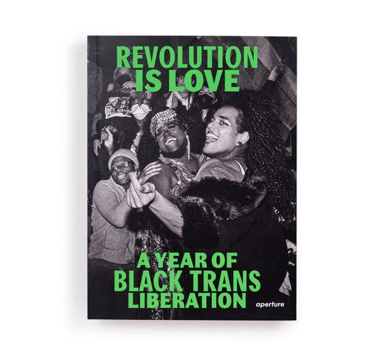 Revolution is Love: A Year of Black Trans Liberation